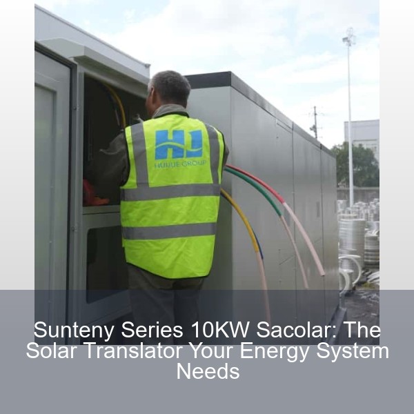 Sunteny Series 10KW Sacolar: The Solar Translator Your Energy System Needs